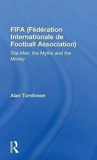 FIFA (Fédération Internationale de Football Association): the Men, Myths and Money