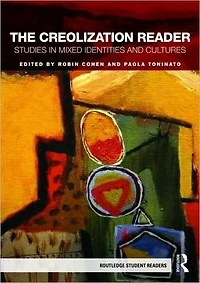 The Creolization Reader: Studies Mixed Identities and Cultures