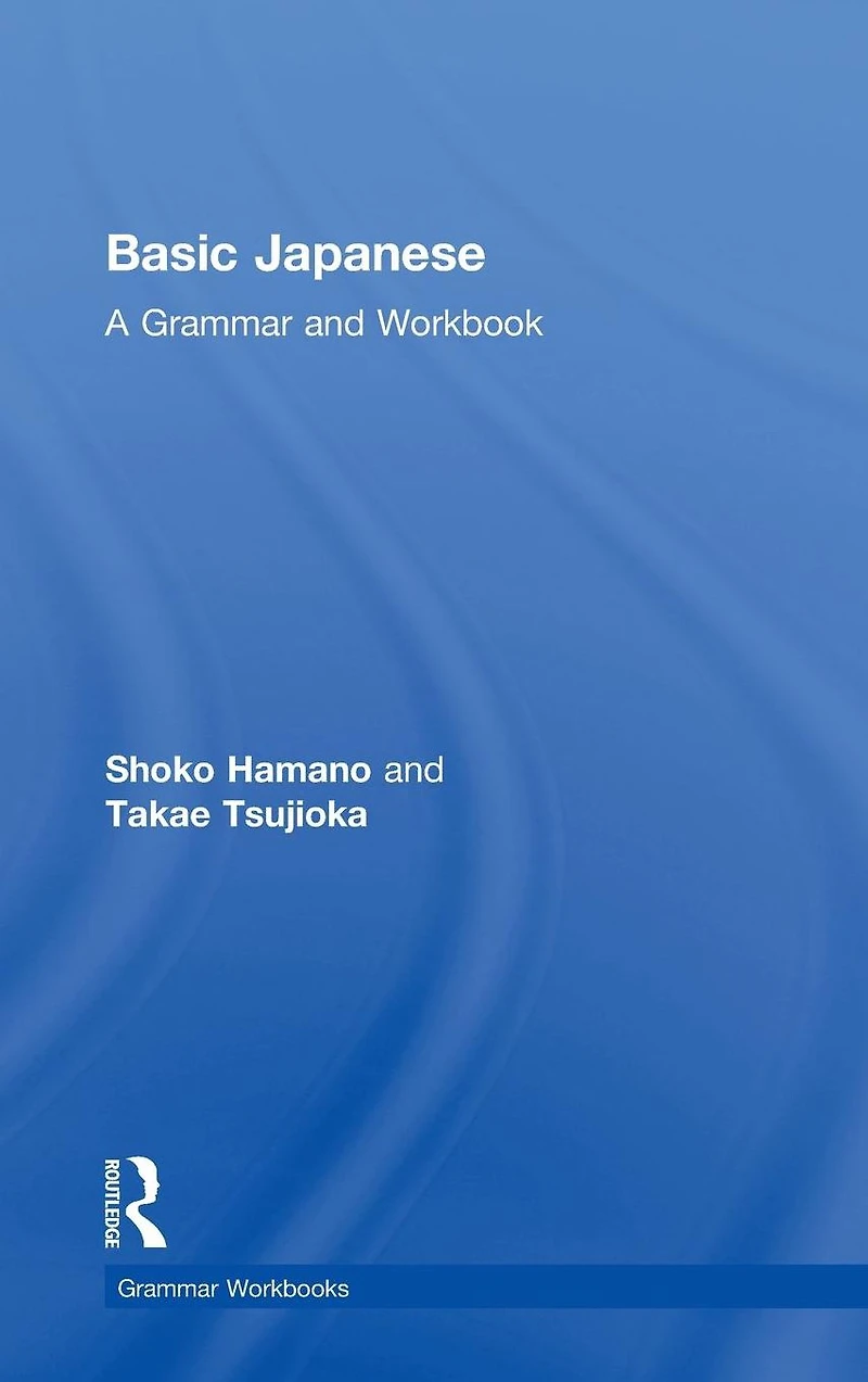 Basic Japanese: A Grammar and Workbook