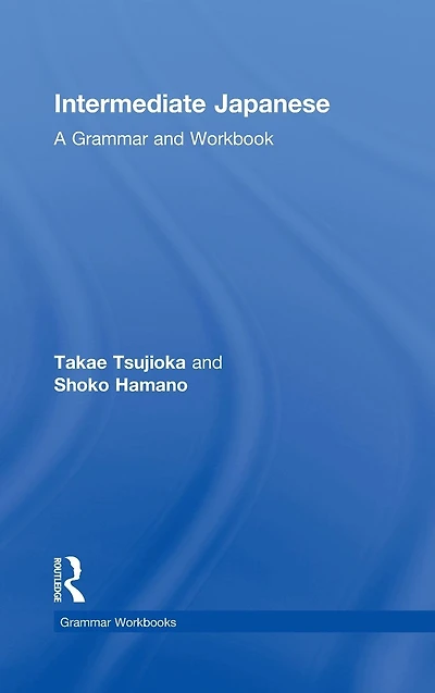 Intermediate Japanese: A Grammar and Workbook