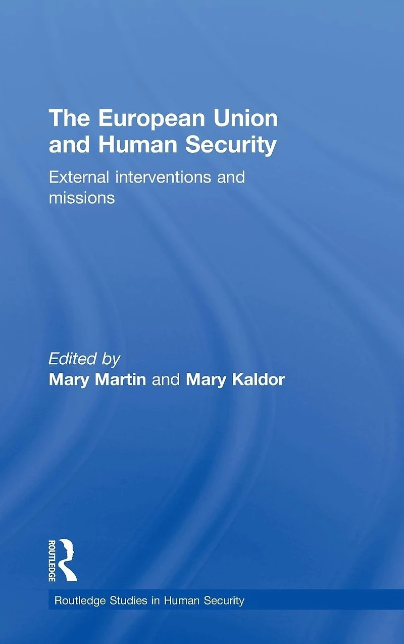 The European Union and Human Security: External Interventions Missions