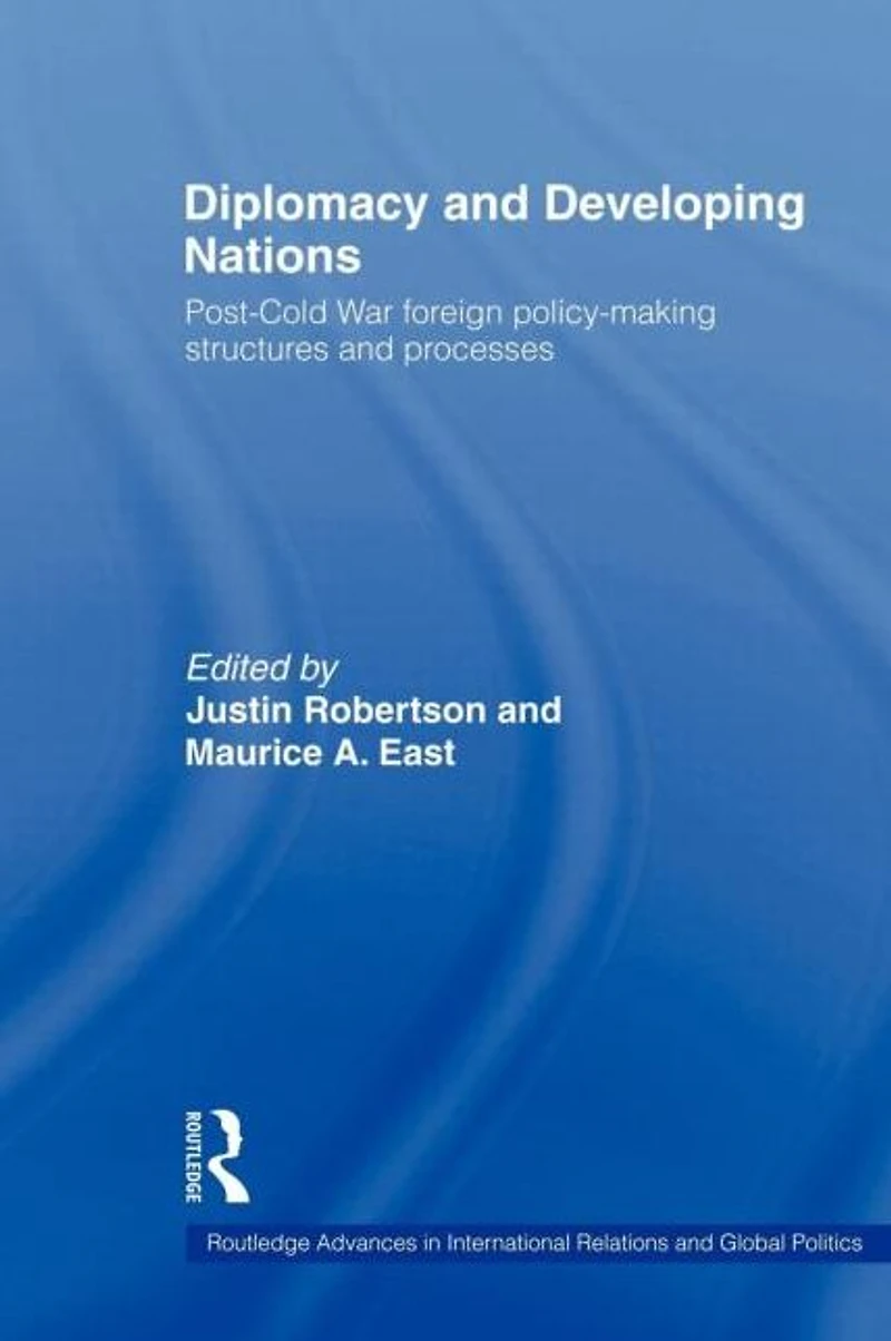 Diplomacy and Developing Nations: Post-Cold War Foreign Policy-Making Structures Processes