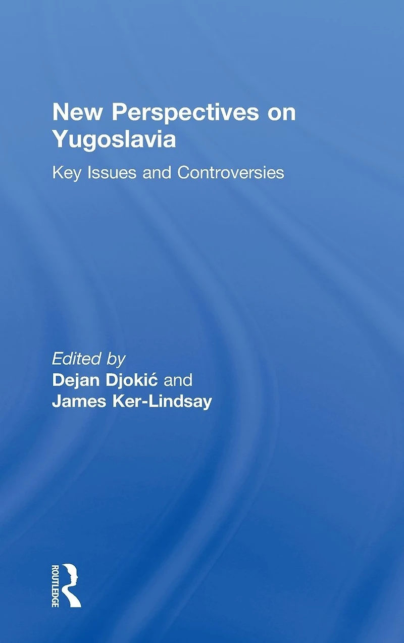 New Perspectives on Yugoslavia: Key Issues and Controversies