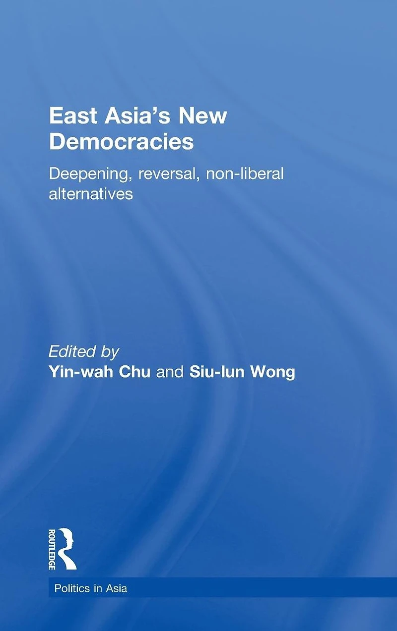 East Asia's New Democracies: Deepening, Reversal, Non-liberal Alternatives