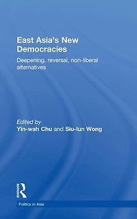 East Asia's New Democracies: Deepening, Reversal, Non-liberal Alternatives