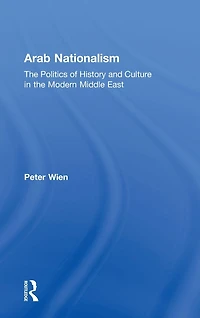 Arab Nationalism: the Politics of History and Culture Modern Middle East