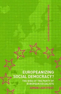 Europeanizing Social Democracy?: the Rise of Party European Socialists