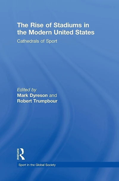 the Rise of Stadiums Modern United States: Cathedrals Sport