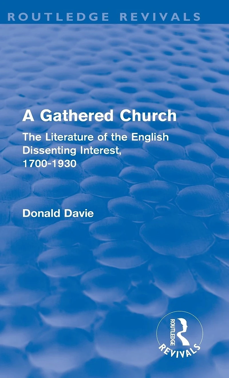 A Gathered Church: the Literature of English Dissenting Interest, 1700-1930