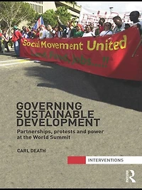 Governing Sustainable Development: Partnerships, Protests and Power at the World Summit
