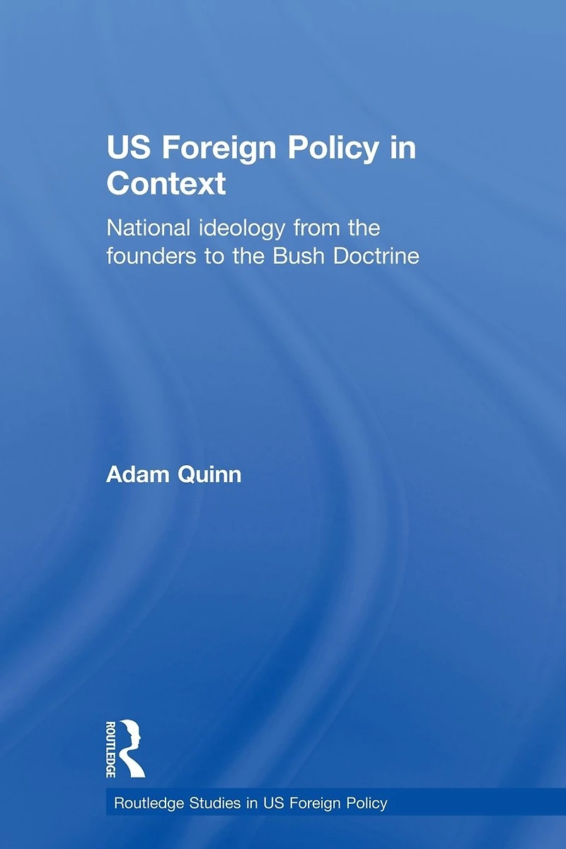 US Foreign Policy Context: National Ideology from the Founders to Bush Doctrine
