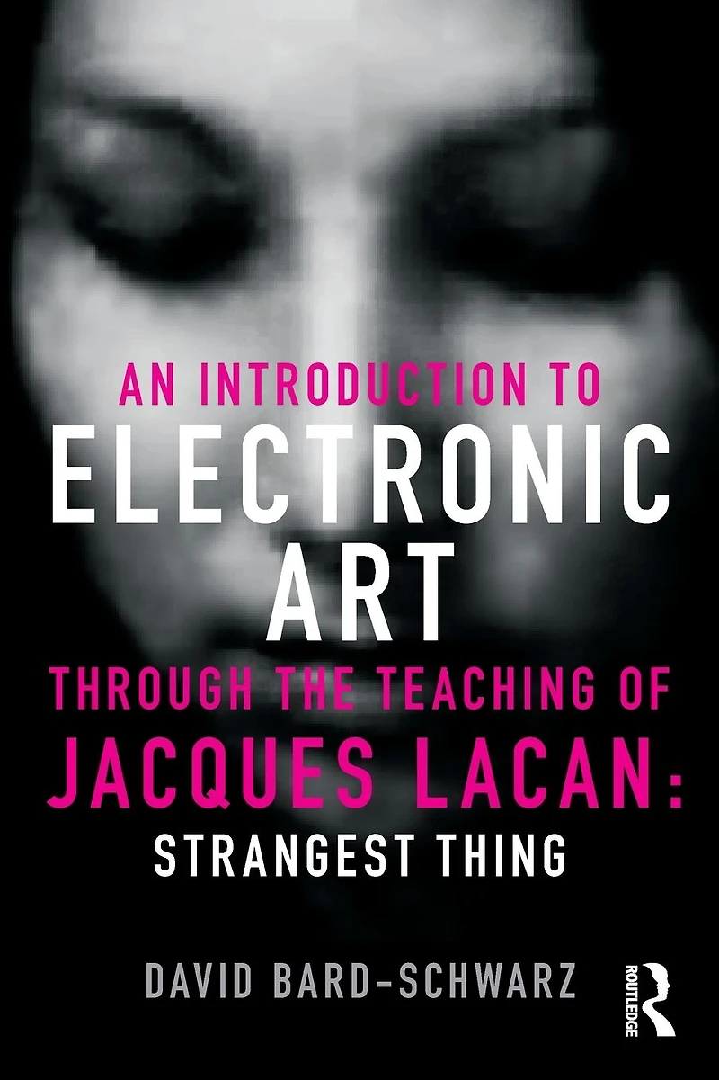 An Introduction to Electronic Art Through the Teaching of Jacques Lacan: Strangest Thing: Thing