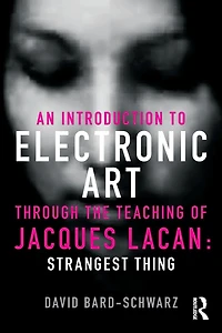 An Introduction to Electronic Art Through the Teaching of Jacques Lacan: Strangest Thing: Thing