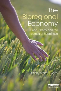 the Bioregional Economy: Land, Liberty and Pursuit of Happiness