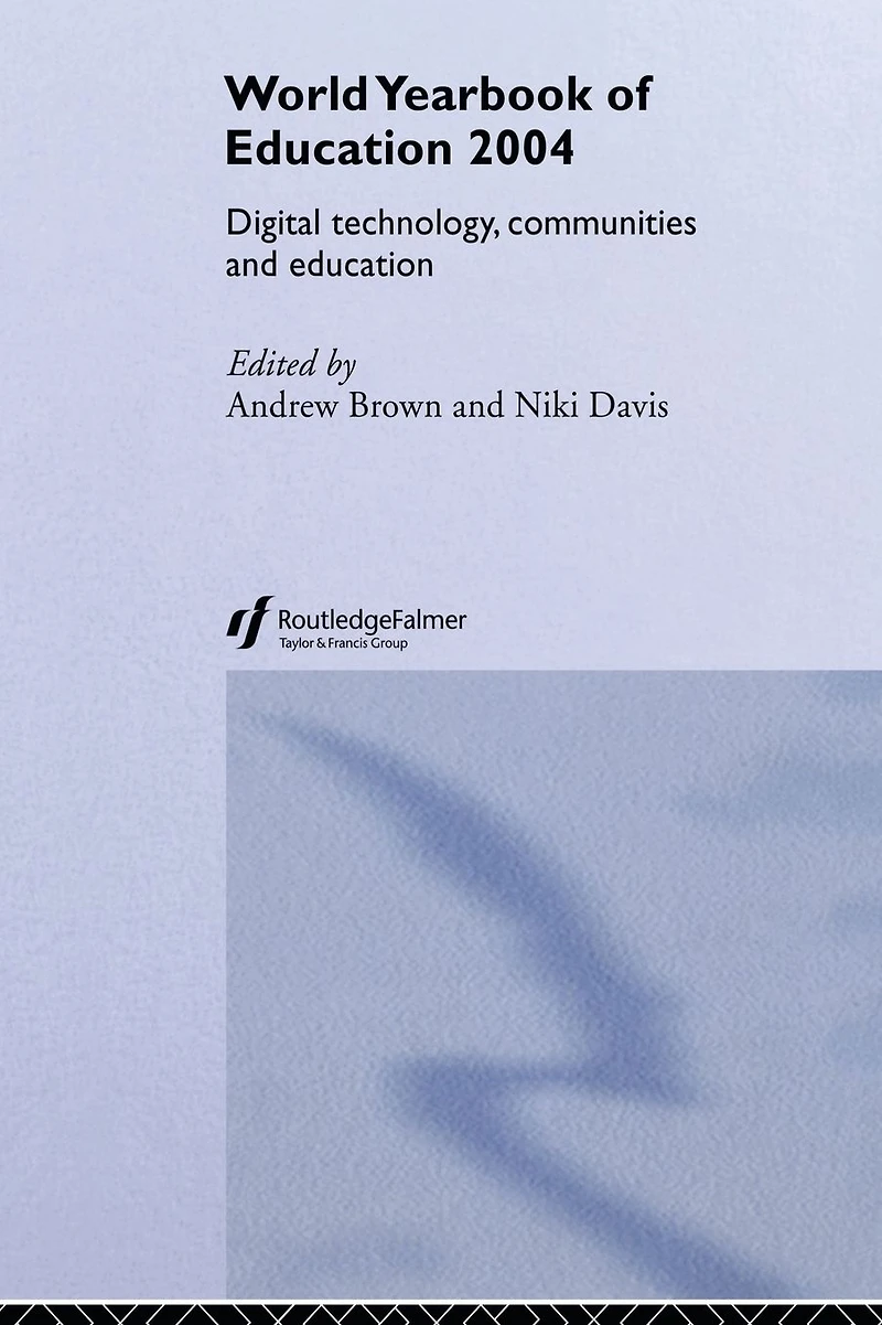 World Yearbook of Education 2004: Digital Technologies, Communities and