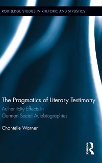 The Pragmatics of Literary Testimony: Authenticity Effects German Social Autobiographies