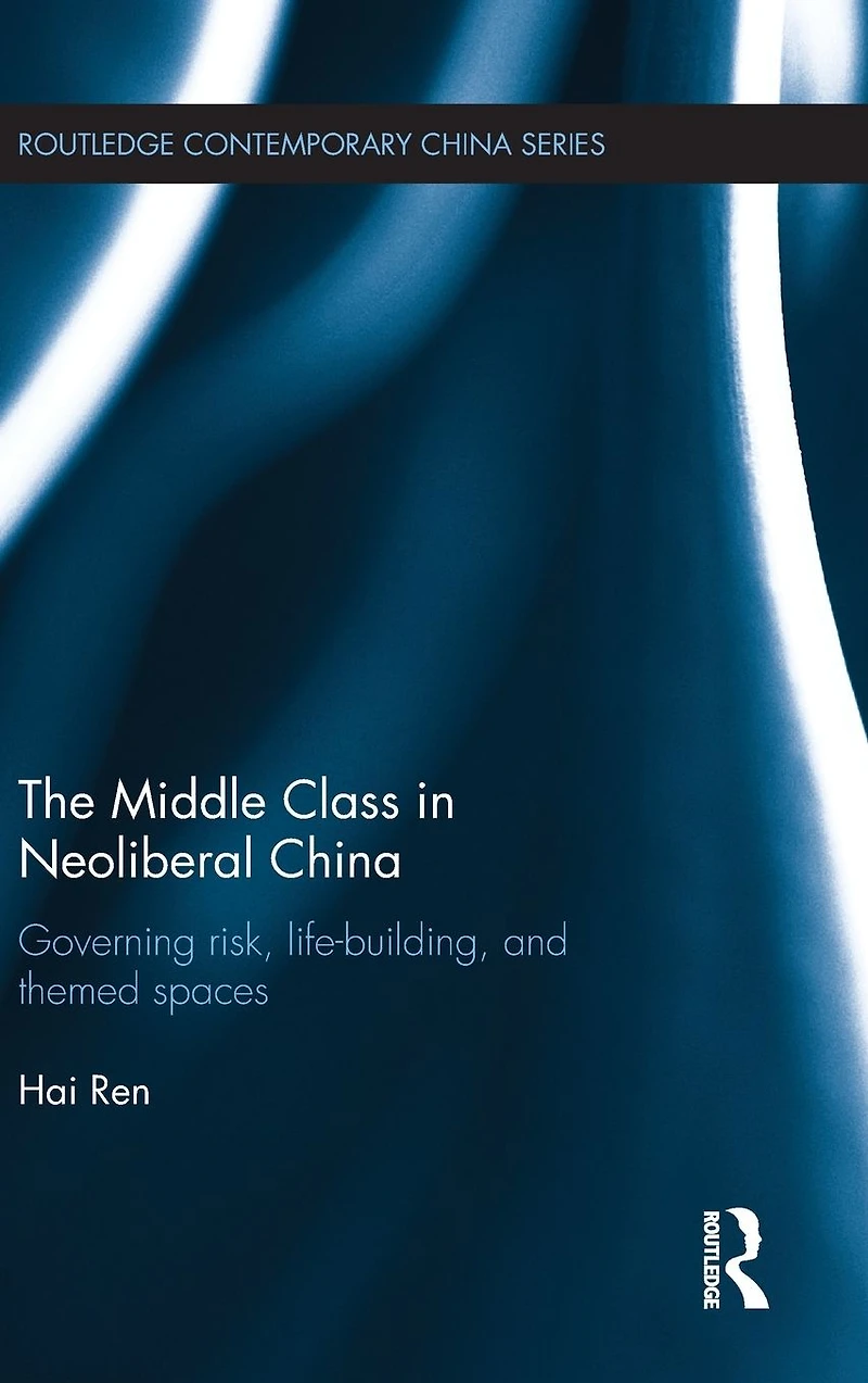 The Middle Class Neoliberal China: Governing Risk, Life-Building, and Themed Spaces