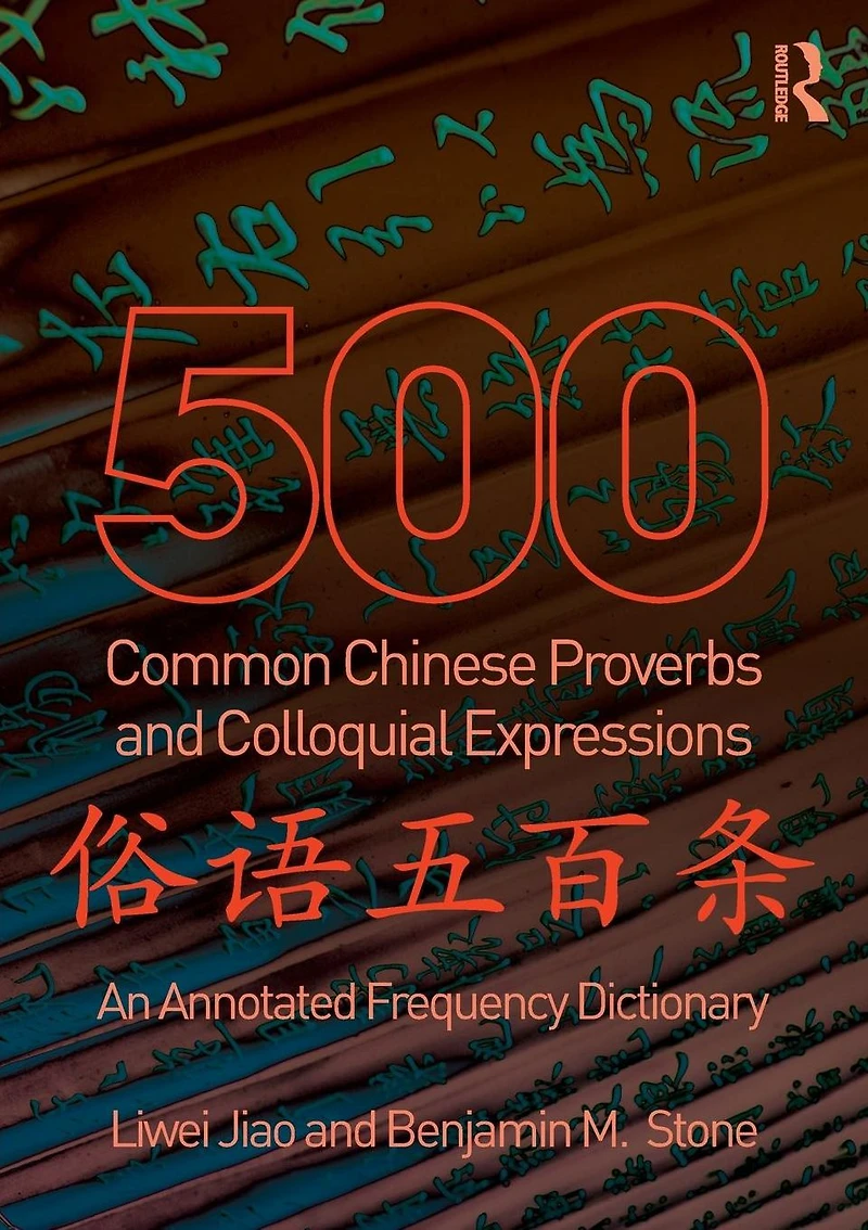500 Common Chinese Proverbs and Colloquial Expressions: An Annotated Frequency Dictionary