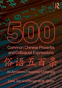 500 Common Chinese Proverbs and Colloquial Expressions: An Annotated Frequency Dictionary