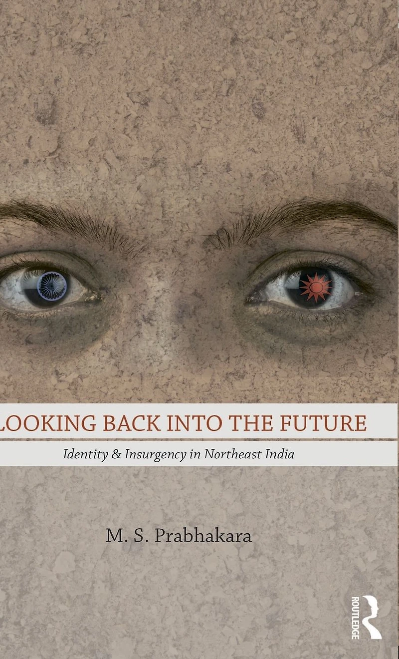 Looking Back into the Future: Identity and Insurgency Northeast India