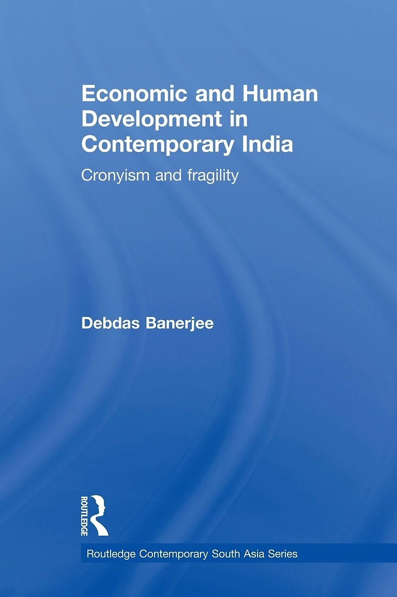 Economic and Human Development Contemporary India: Cronyism Fragility