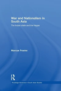 War and Nationalism South Asia: the Indian State Nagas