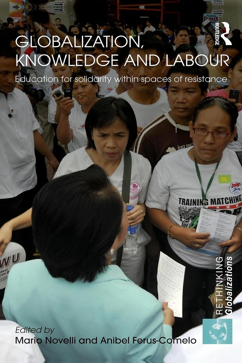 Globalization, Knowledge and Labour: Education for Solidarity within Spaces of Resistance