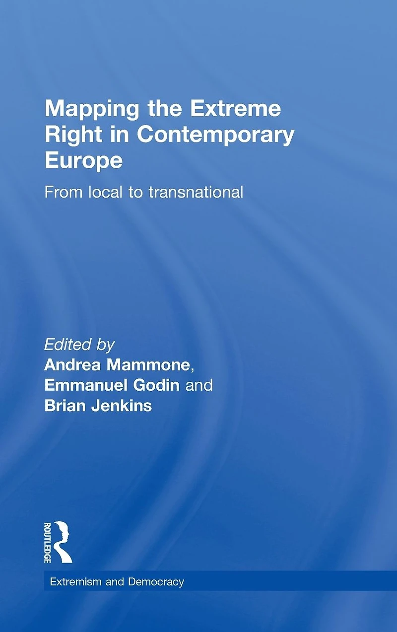 Mapping the Extreme Right Contemporary Europe: From Local to Transnational