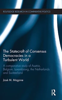 the Statecraft of Consensus Democracies A Turbulent World: Comparative Study Austria, Belgium, Luxembourg, Netherlands and Switzerland