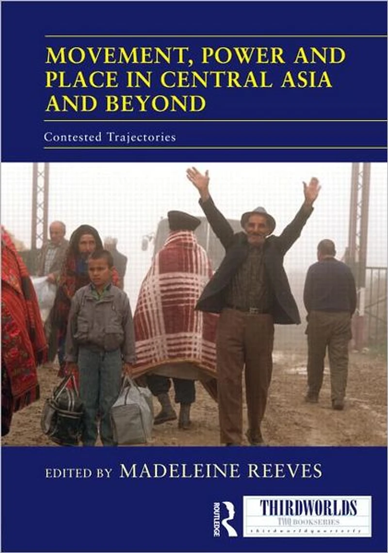 Movement, Power and Place Central Asia Beyond: Contested Trajectories