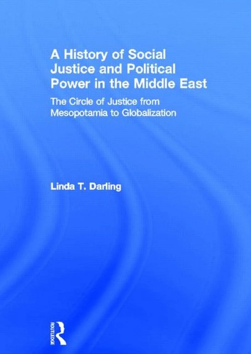A History of Social Justice and Political Power The Middle East: Circle From Mesopotamia to Globalization