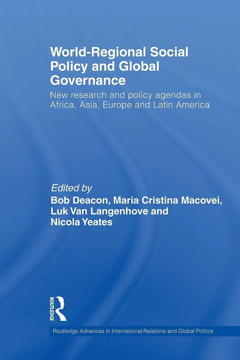 World-Regional Social Policy and Global Governance: New Research Agendas Africa, Asia, Europe Latin America