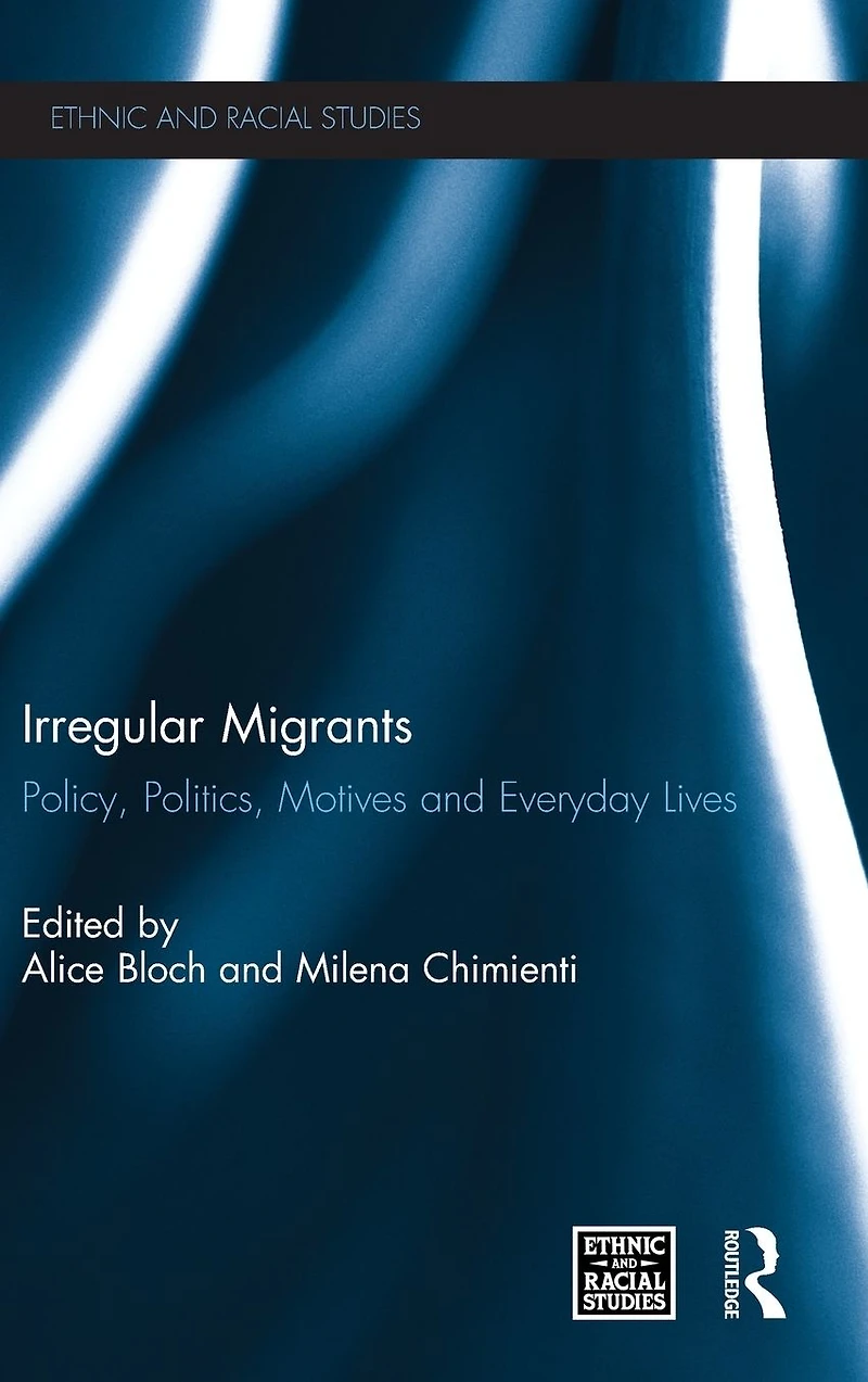 Irregular Migrants: Policy, Politics, Motives and Everyday Lives