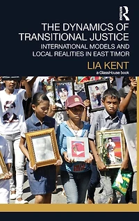 The Dynamics of Transitional Justice:: International Models and Local Realities East Timor