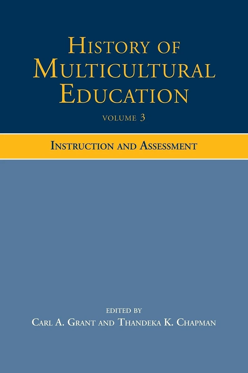 History of Multicultural Education Volume 3: Instruction and Assessment