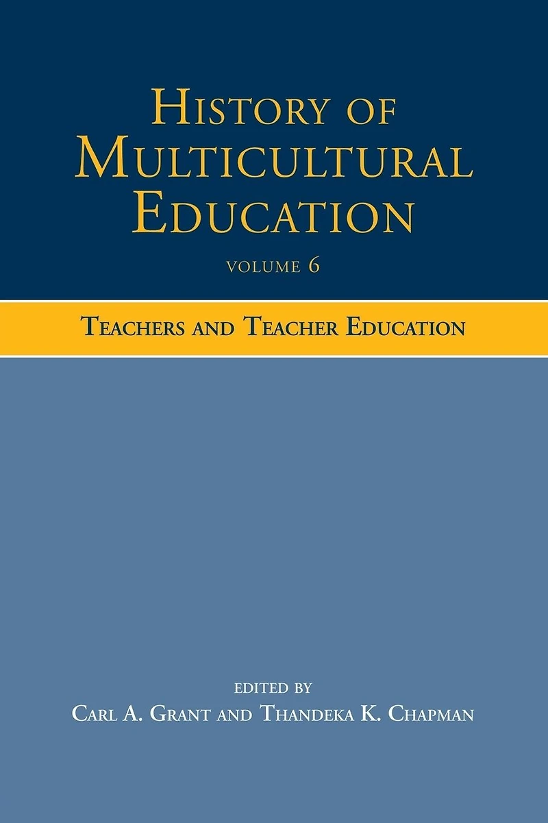 History of Multicultural Education Volume 6: Teachers and Teacher