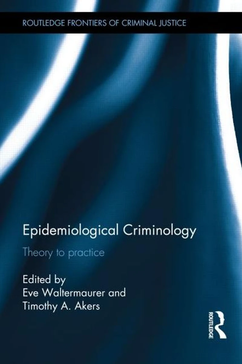 Epidemiological Criminology: Theory to Practice