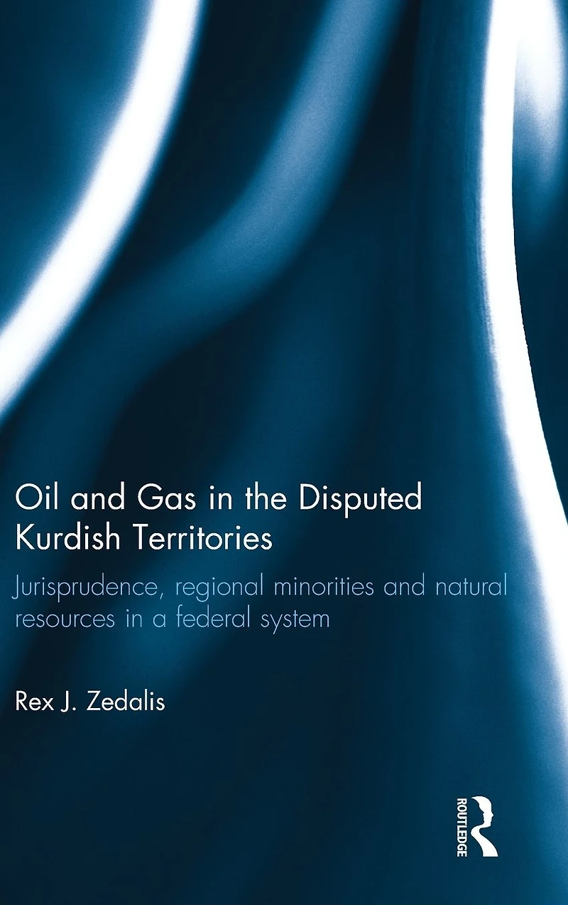 Oil and Gas the Disputed Kurdish Territories: Jurisprudence, Regional Minorities Natural Resources a Federal System