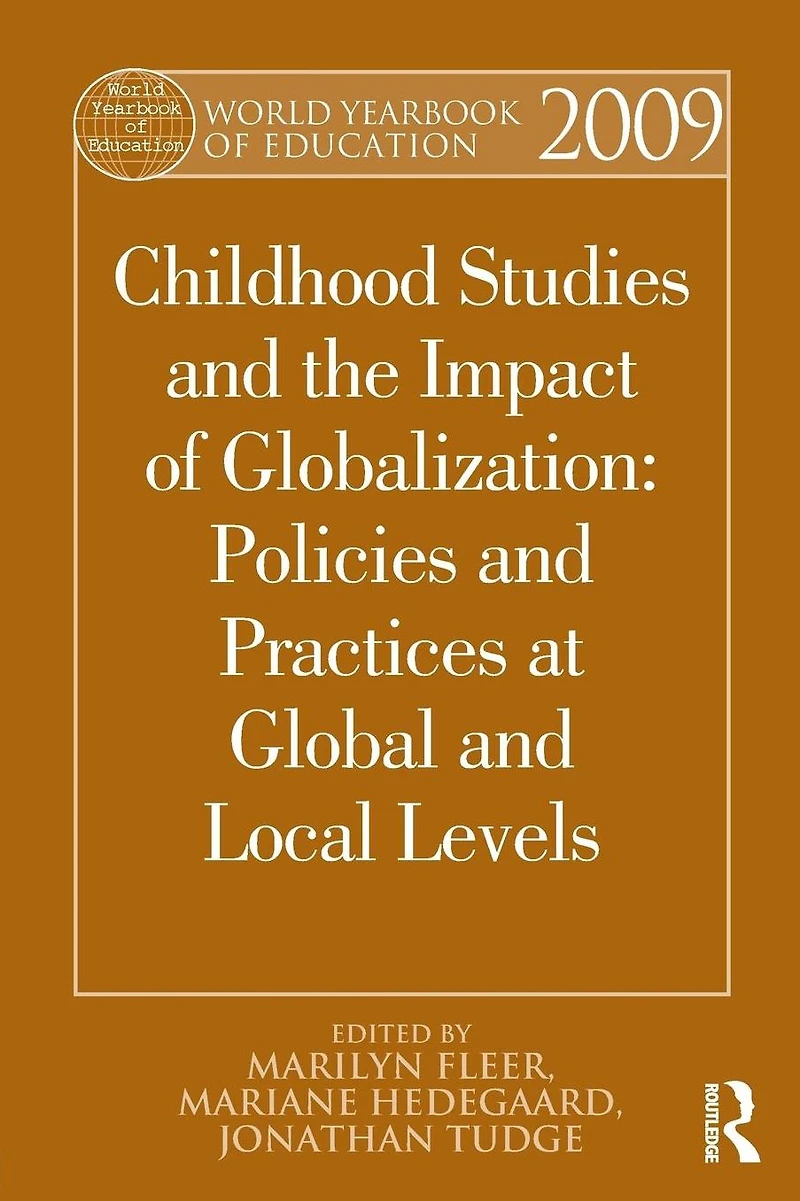 World Yearbook of Education 2009: Childhood Studies and the Impact Globalization: Policies Practices at Global Local Levels