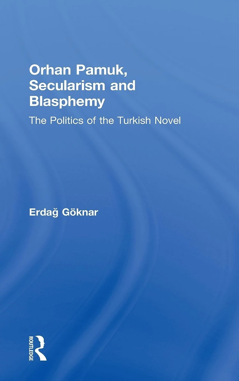 Orhan Pamuk, Secularism and Blasphemy: the Politics of Turkish Novel