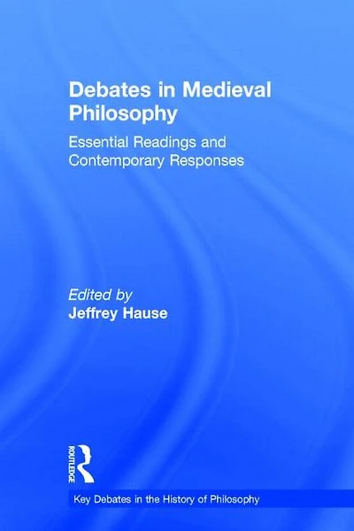 Debates Medieval Philosophy: Essential Readings and Contemporary Responses