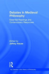 Debates Medieval Philosophy: Essential Readings and Contemporary Responses