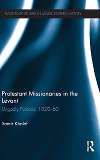 Protestant Missionaries the Levant: Ungodly Puritans, 1820-1860