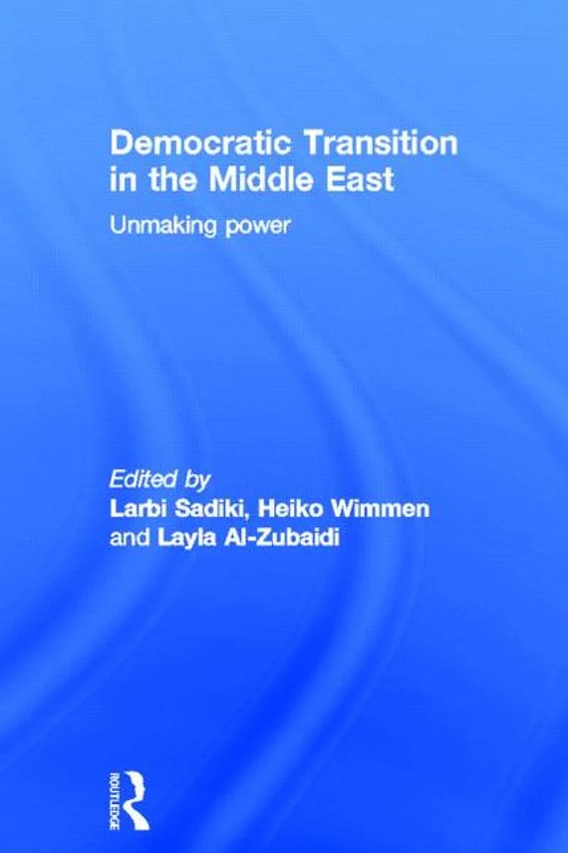 Democratic Transition the Middle East: Unmaking Power