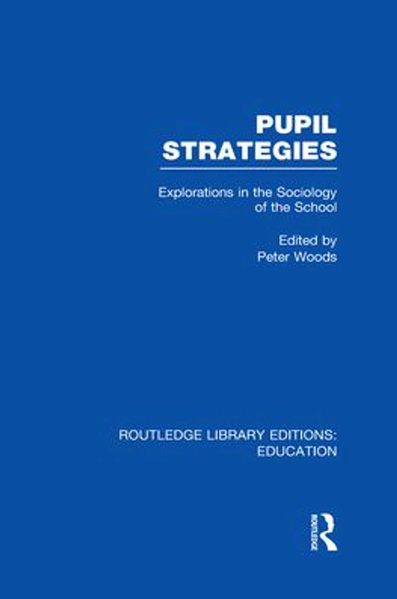 Pupil Strategies (RLE Edu L): Explorations the Sociology of School