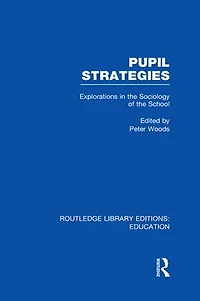 Pupil Strategies (RLE Edu L): Explorations the Sociology of School