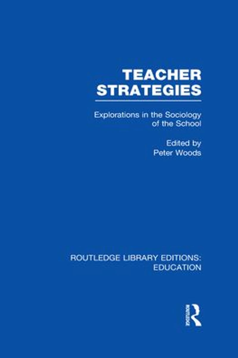 Teacher Strategies (RLE Edu L): Explorations the Sociology of School