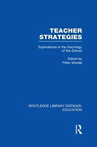 Teacher Strategies (RLE Edu L): Explorations the Sociology of School