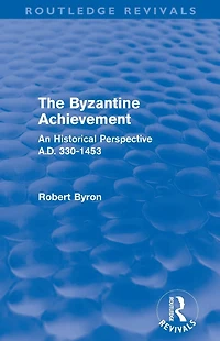 The Byzantine Achievement (Routledge Revivals): An Historical Perspective, A.D. 330-1453