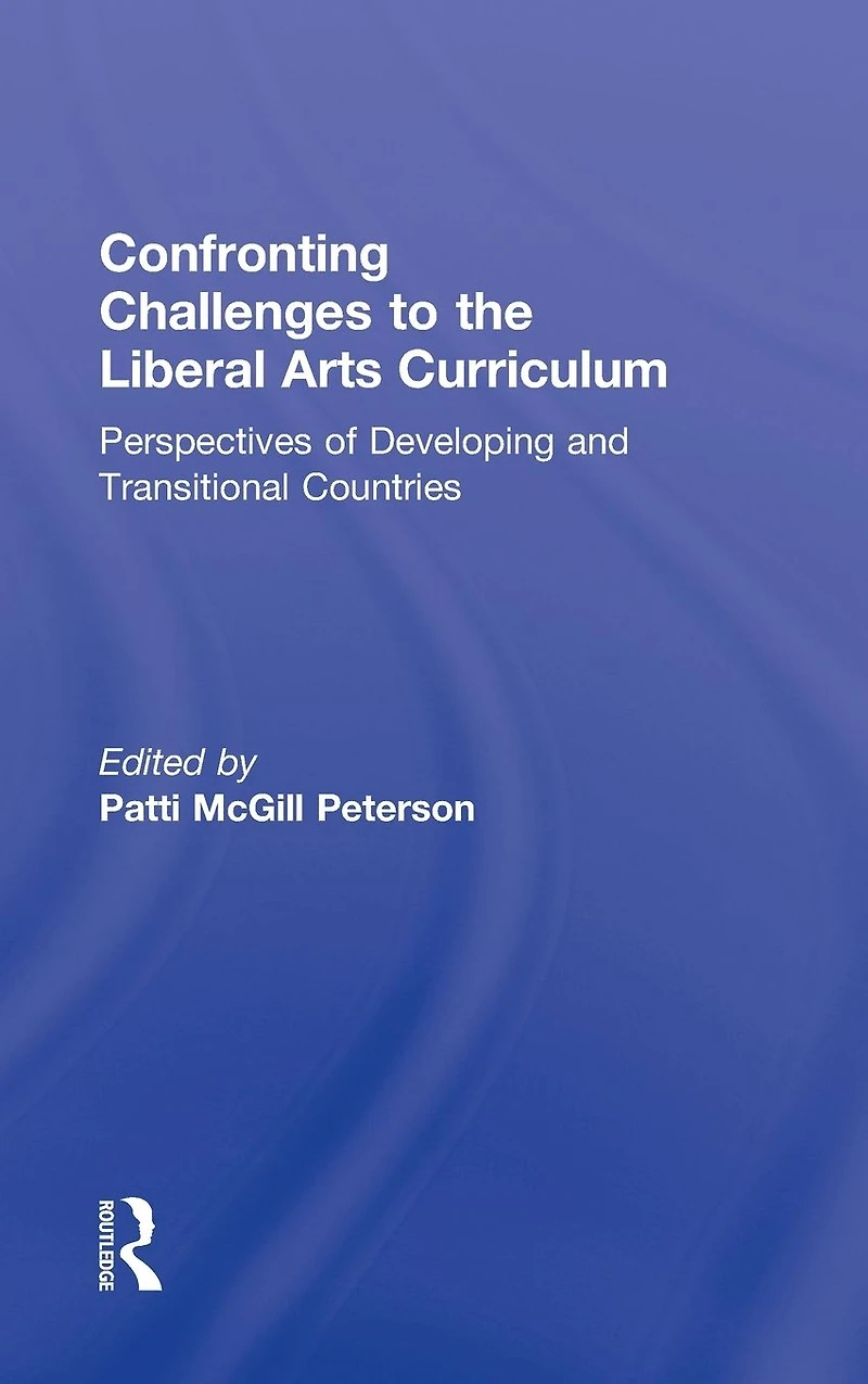 Confronting Challenges to the Liberal Arts Curriculum: Perspectives of Developing and Transitional Countries